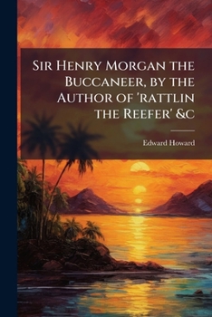 Sir Henry Morgan the Buccaneer, by the Author of 'rattlin the Reefer' &c