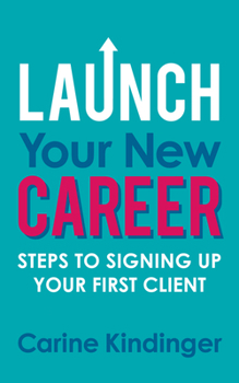 Paperback Launch Your New Career: Steps to Signing Up Your First Client Book