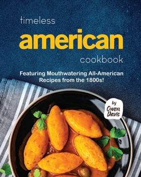 Paperback Timeless American Cookbook: Featuring Mouthwatering All-American Recipes from the 1800s! Book