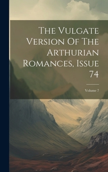 Hardcover The Vulgate Version Of The Arthurian Romances, Issue 74; Volume 7 Book