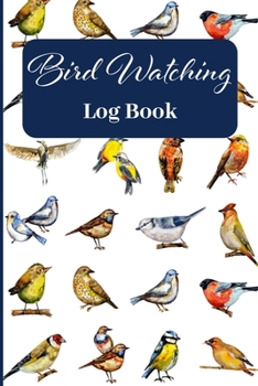 Paperback Bird Watching Log Book: Track & Record your Bird Sightings I Birders Journal I Table of Contents I Space for Sketches and Photos Book