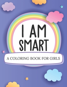 Paperback I Am Smart A Coloring Book For Girls: Ages 5-10 Confident Building Self-Esteem Book