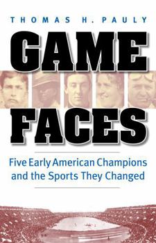 Paperback Game Faces: Five Early American Champions and the Sports They Changed Book