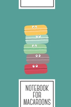 Notebook for Macaroons: Lined Journal with Colorful macarons with eyes Design - Cool Gift for a friend or family who loves sugar presents! 6x9 180 White lined pages - You Can Use It for School, Colleg