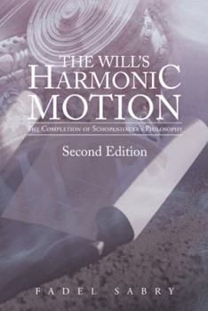 Paperback The Will's Harmonic Motion: The Completion of Schopenhauer's Philosophy Book