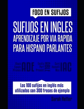 SUFIJOS EN INGLES: APRENDIZAJE POR VÍA RÁPIDA PARA HISPANO PARLANTES: Incremente rápidamente su vocabulario en inglés con sufijos. Aprenda un sufijo ... muchas palabras en inglés. (Spanish Edition)