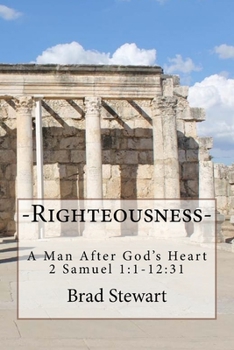 Paperback Righteousness - A Man After God's Heart: 2 SAmuel 1:1-12:31 Book