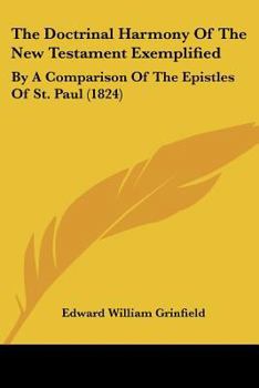 Paperback The Doctrinal Harmony Of The New Testament Exemplified: By A Comparison Of The Epistles Of St. Paul (1824) Book