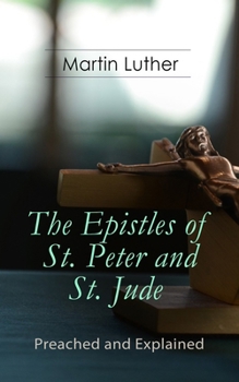 Paperback The Epistles of St. Peter and St. Jude - Preached and Explained: A Critical Commentary on the Foundation of Faith Book