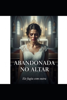 Paperback Abandonada No Altar: Ele fugiu com outra [Portuguese] Book