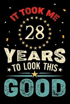 Paperback It Took Me 28 Years To Look This Good: Vintage Retro Birthday Gifts - 28th Birthday Gifts - Notebook Journal To 28 Years Old - 6x9 Unique Diary 120 Bl Book