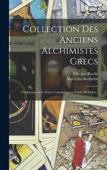 Hardcover Collection Des Anciens Alchimistes Grecs: Traduction, Avec Notes, Commentaires, Tables Et Index... [French] Book