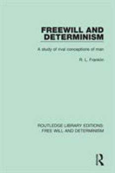 Freewill and determinism: A study of rival conceptions of man, (International library of philosophy and scientific method)