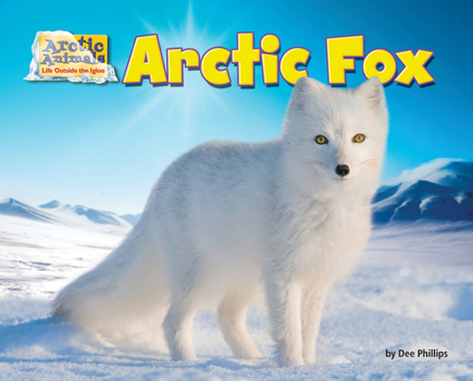 Arctic Fox - Book  of the Arctic Animals: Life Outside the Igloo
