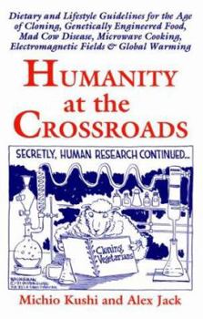 Paperback Humanity at the Crossroads: Dietary and Lifestyle Guidelines for the Age of Cloning, Genetically Engineered Food, Mad Cow Disease, Microwave Cooki Book