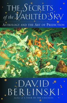 Hardcover The Secrets of the Vaulted Sky: Astrology and the Art of Prediction Book