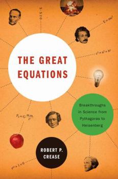 Hardcover The Great Equations: Breakthroughs in Science from Pythagoras to Heisenberg Book