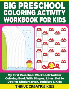 Big Preschool Coloring Activity Workbook For Kids: My First Preschool Workbook Toddler Coloring Book With Shapes, Lines, Dot to Dot & More For ... & Kids