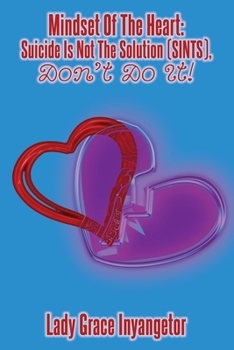 Paperback The Mindset of the Heart: Suicide Is Not The Solution (SINTS) - Don't Do It! Book