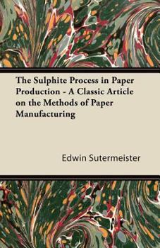 Paperback The Sulphite Process in Paper Production - A Classic Article on the Methods of Paper Manufacturing Book