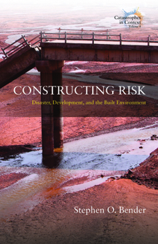 Paperback Constructing Risk: Disaster, Development, and the Built Environment Book