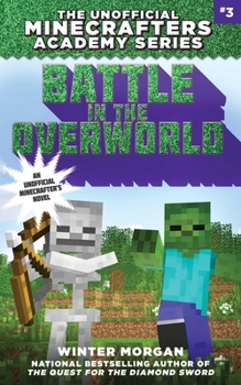 Battle in the Overworld - Book #3 of the Unofficial Minecrafters Academy Series