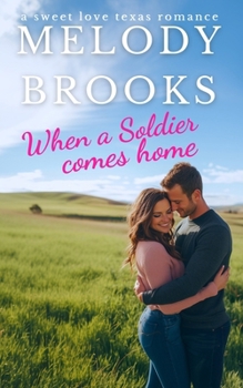When a Soldier Comes Home: A Sweet Small Town Christian Romance (Sweet Love Texas)