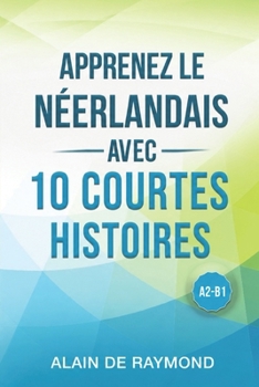 Paperback Apprenez le néerlandais avec 10 courtes histoires (A2-B1) [Dutch] Book