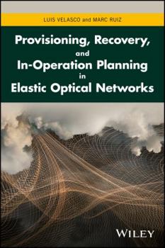 Hardcover Provisioning, Recovery, and In-Operation Planning in Elastic Optical Networks Book