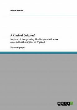 Paperback A Clash of Cultures?: Impacts of the growing Muslim population on cross-cultural relations in England Book