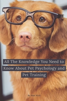 Paperback All The Knowledge You Need to Know About Pet Psychology and Pet Training Book