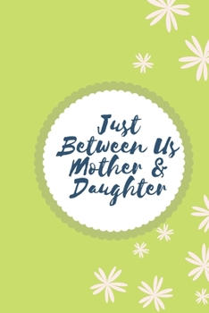 Just Between Us Mother & Daughter: Activity Journal for Teen Girls and Moms, Diary for Tween Girls