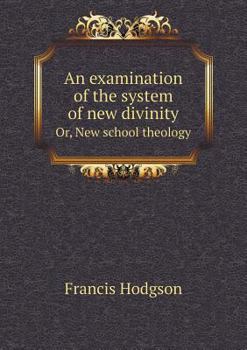 An Examination of the System of New Divinity Or, New School Theology