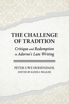 The Challenge of Tradition: Critique and Redemption in Adorno's Late Writings
