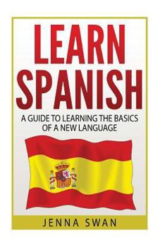 Paperback Spanish: Learn Spanish: A Guide To Learning The Basics of a New Language Book