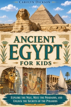 Paperback Ancient Egypt for Kids: Explore the Nile, Meet the Pharaohs, and Unlock the Secrets of the Pyramids Book