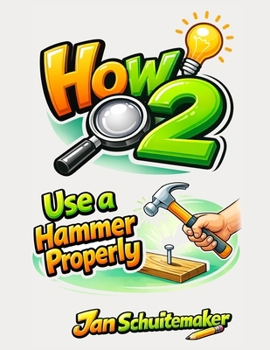 Paperback How 2 Use a Hammer Properly: Hit Smarter - Not Harder Book