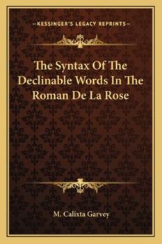 Paperback The Syntax Of The Declinable Words In The Roman De La Rose Book