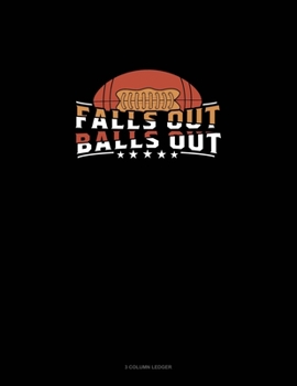 Paperback Fall's Out Balls Out: 3 Column Ledger Book