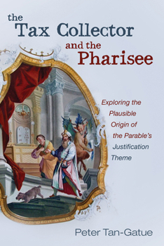 Hardcover The Tax Collector and the Pharisee: Exploring the Plausible Origin of the Parable's Justification Theme Book
