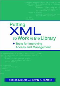 Putting XML to Work in the Library: Tools for Improving Access and Management