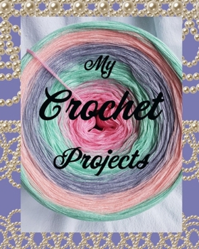 My Crochet Projects: Cute Notebook Journal For People Who love to Crochet Crocheter's Project Note Book Birthday Christmas Blank Text Boxes Keeping Track of Works In Progress Hooker's Diary Idea Sorte