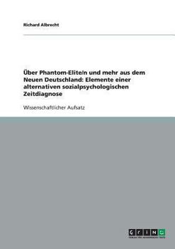 Paperback Über Phantom-Elite/n und mehr aus dem Neuen Deutschland: Elemente einer alternativen sozialpsychologischen Zeitdiagnose [German] Book