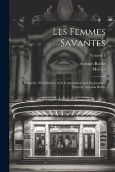 Paperback Les Femmes Savantes: Comédie /par Molière, with Grammatical and Explanatory Notes by Antonin Roche; Volume 2 [French] Book