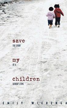 Paperback Save My Children: The Story of a Father's Love Book