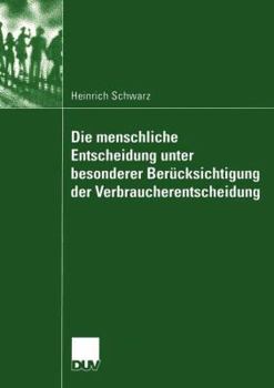 Paperback Die Menschliche Entscheidung Unter Besonderer Berücksichtigung Der Verbraucherentscheidung [German] Book