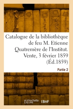 Paperback Catalogue de la bibliothèque de feu M. Etienne Quatremère de l'Institut. Partie 2 [French] Book