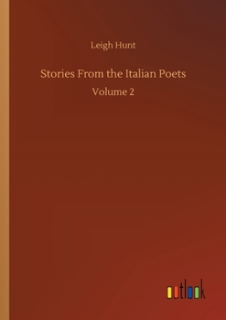 Stories From the Italian Poets, With Lives of the Writers; Volume 2
