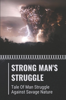 Paperback Strong Man's Struggle: Tale Of Man Struggle Against Savage Nature: Man Struggle Against Savage Humanity Book