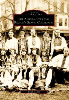 The Anthracite Coal Region's Slavic Community - Book  of the Images of America: Pennsylvania